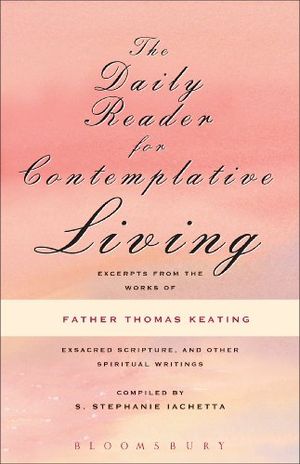 Cover Art for B00AYY2ROY, The Daily Reader for Contemplative Living: Excerpts from the Works of Father Thomas Keating, O.C.S.O by Keating O.c.s.o., Thomas