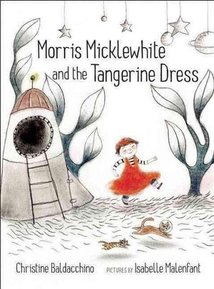 Cover Art for 9781554983476, Morris Micklewhite and the Tangerine Dress by Christine Baldacchino