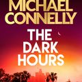 Cover Art for 9781409186205, The Dark Hours: The Brand New Blockbuster Ballard & Bosch Thriller by Michael Connelly