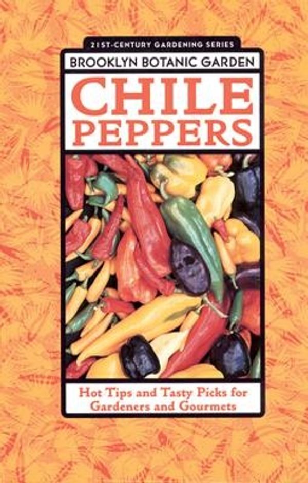 Cover Art for 9781889538136, Chile Peppers: Hot Tips and Tasty Picks for Gardeners and Gourmets by Brooklyn Botanic Garden