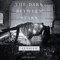 Cover Art for 9781508269090, The Dark Between Stars: Poems by Atticus
