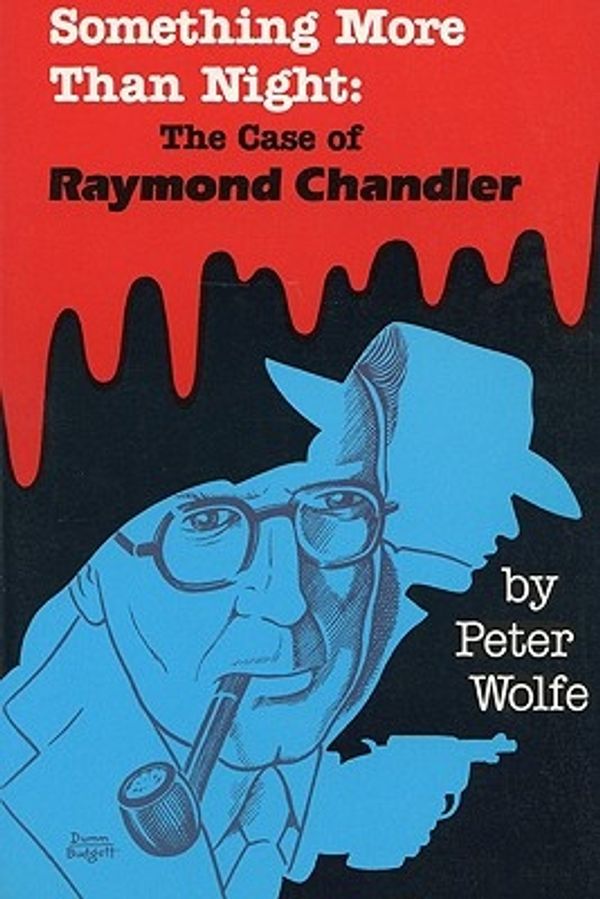 Cover Art for 9780879722944, Something More Than Night : the Case of Raymond Chandler by Peter Wolfe