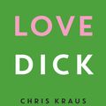 Cover Art for 9781781256473, I Love Dick by Chris Kraus