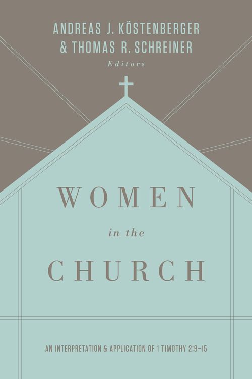 Cover Art for 9781433549618, Women in the ChurchAn Interpretation and Application of 1 Timothy ... by Andreas J. Koestenberger, Thomas R. Schreiner