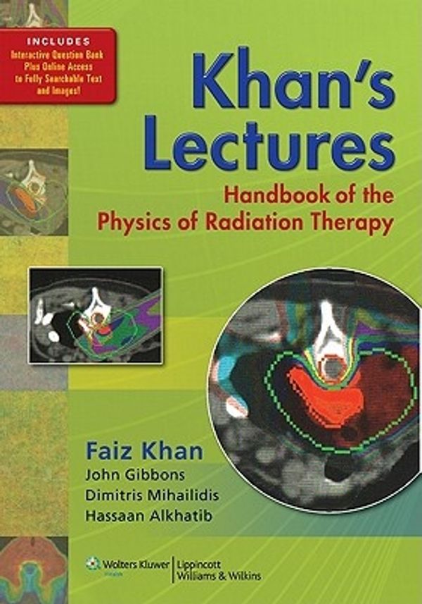 Cover Art for 9781605476810, Khan's Lectures: Handbook of the Physics of Radiation Therapy by Khan
