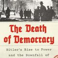 Cover Art for 9781250162502, The Death of Democracy: Hitler's Rise to Power and the Downfall of the Weimar Republic by Benjamin Carter Hett