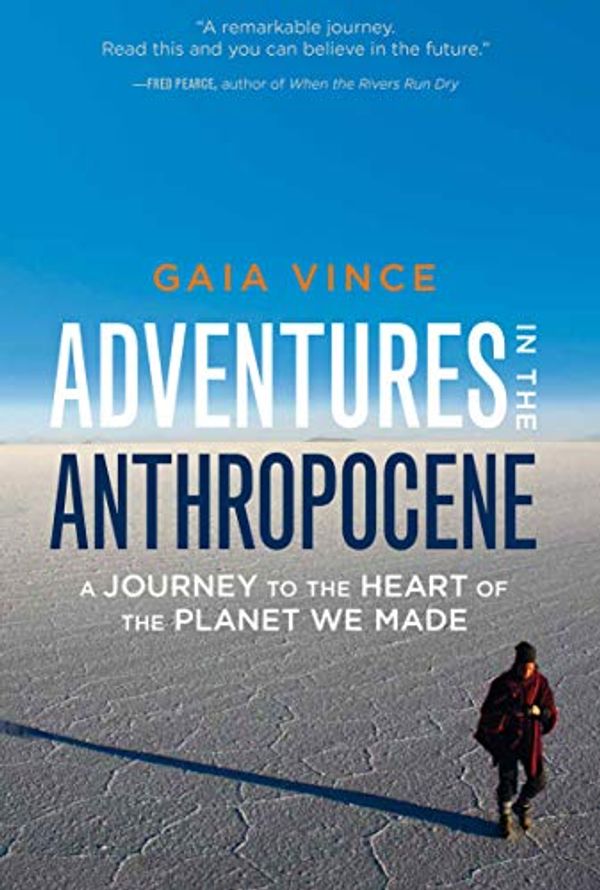 Cover Art for B00KEWCQ06, Adventures in the Anthropocene: A Journey to the Heart of the Planet We Made by Gaia Vince