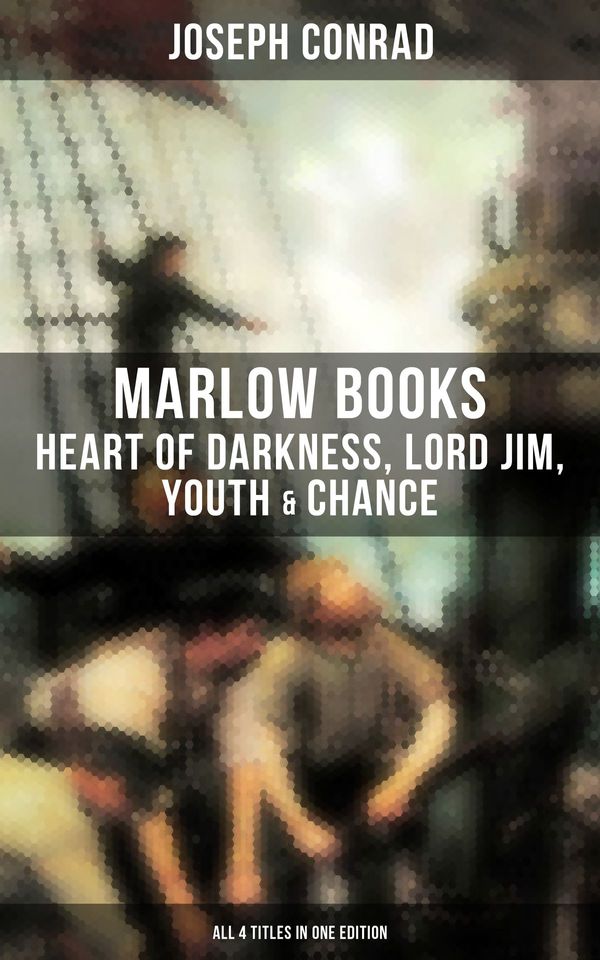 Cover Art for 9788027233557, The Joseph Conrad's Marlow Books: Heart of Darkness, Lord Jim, Youth & Chance (All 4 Titles in One Edition) by Joseph Conrad