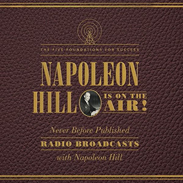 Cover Art for B01NB0HJWG, Napoleon Hill Is on the Air!: The Five Foundations for Success by Napoleon Hill