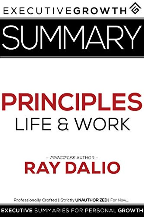 Cover Art for B07GPP3R1G, Summary: Principles – Life and Work by Ray Dalio by ExecutiveGrowth Summaries