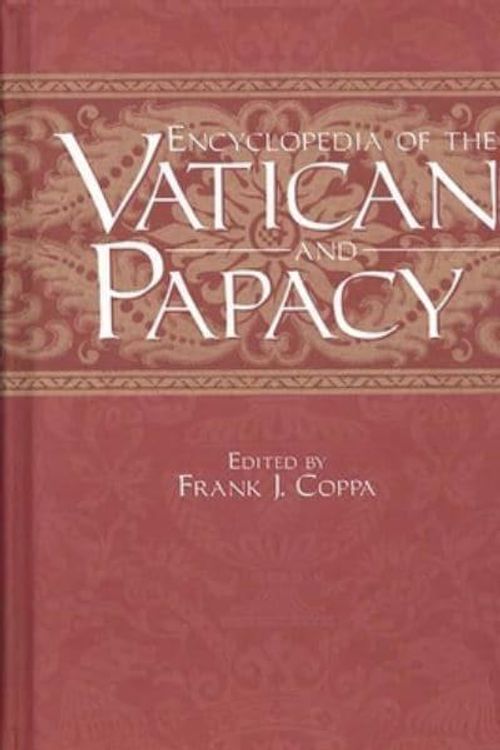 Cover Art for 9780313289170, Encyclopedia of the Vatican and Papacy by Frank J. Coppa