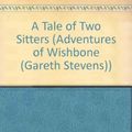 Cover Art for 9780836823059, A Tale of Two Sitters (Adventures of Wishbone (Gareth Stevens)) by Joanne Barkan