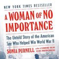Cover Art for 9780735225299, A Woman of No Importance: The Untold Story of the American Spy Who Helped Win World War II by Sonia Purnell