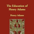 Cover Art for 9781406822618, The Education of Henry Adams by Henry Adams