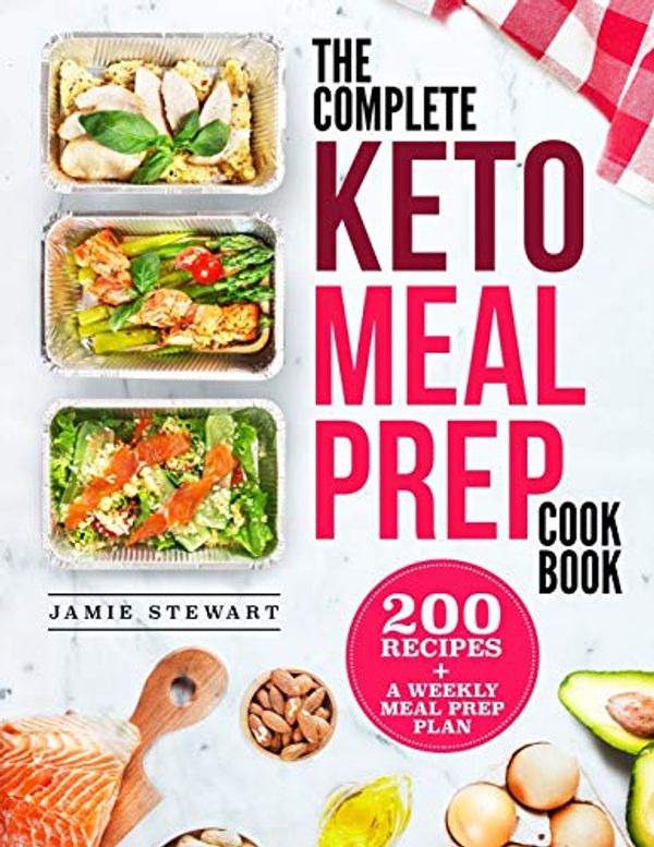 Cover Art for 9781722818579, The Complete Keto Meal Prep Cookbook: 200 Recipes and a Weekly Meal Prep Plan by Jamie Stewart