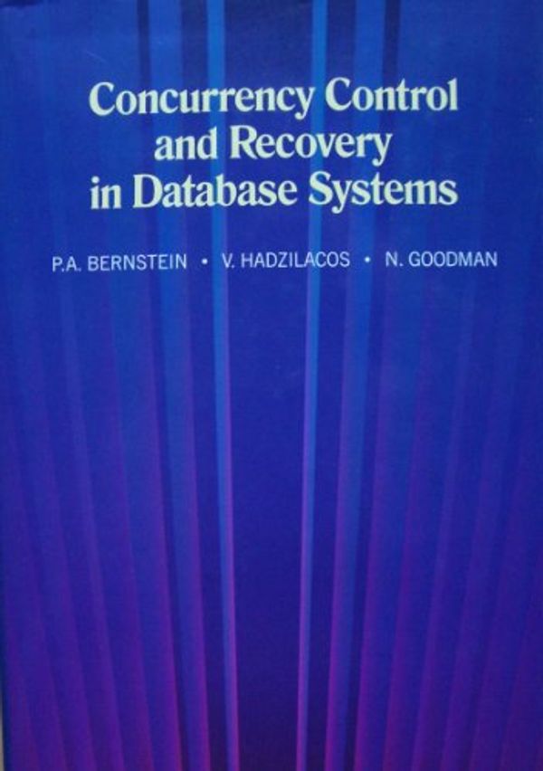Cover Art for 9780201107159, Concurrency Control and Recovery in Database Systems by Philip A. Bernstein, Vassos Hadzilacos, Nathan Goodman