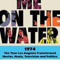 Cover Art for 9780062899217, ROCK ME ON THE WATER:1974-THE YEAR LOS ANGELES TRANSFORMED MOVIES by Ronald Brownstein