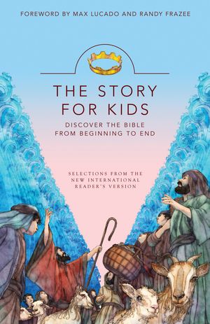 Cover Art for 9780310744368, The Story for Kids, NIRV: Discover the Bible from Beginning to End by Max Lucado