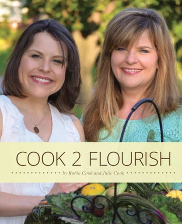Cover Art for 9780986106354, Cook 2 Flourish by Robin Cook, Julie Cook