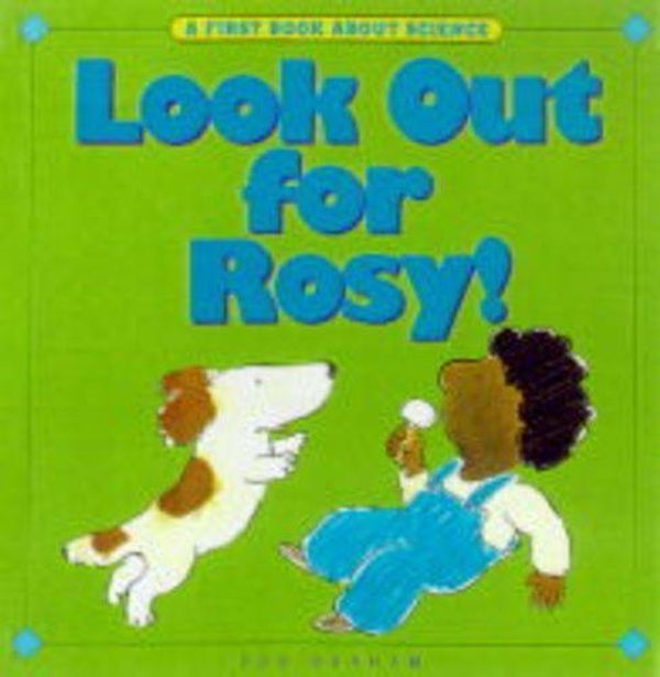 Cover Art for B01FJ1AFOA, Look Out for Rosy! (First Book About Science) by Bob Graham (2000-09-01) by Bob Graham