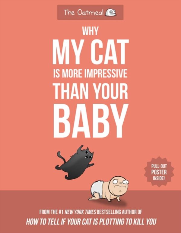Cover Art for 9781524850623, Why My Cat Is More Impressive Than Your Baby by Matthew Inman, The Oatmeal