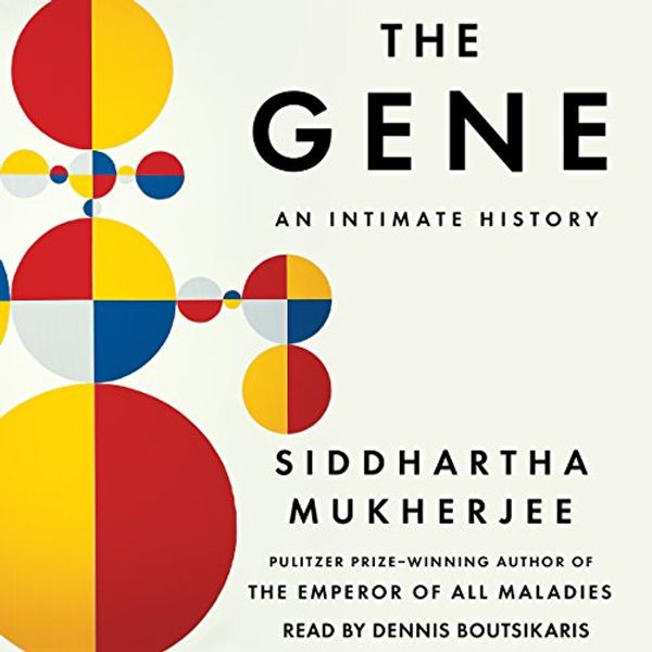 Cover Art for B01D3BXLP8, The Gene: An Intimate History by Siddhartha Mukherjee