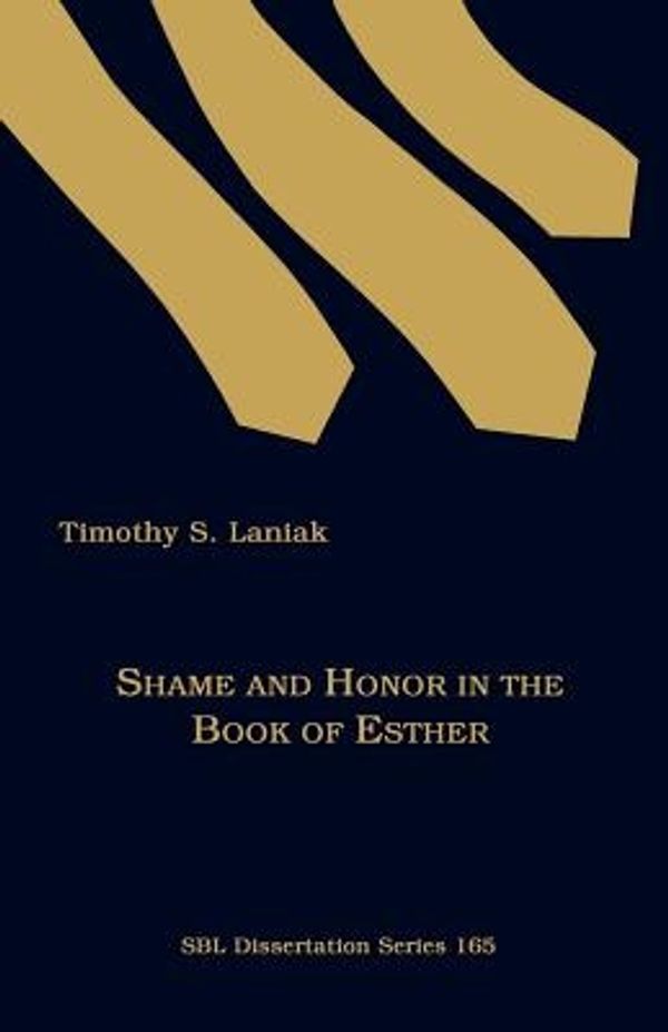 Cover Art for 9781589832404, Shame and Honor in the Book of Esther by Timothy S. Laniak