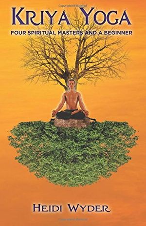 Cover Art for 9781499588965, Kriya Yoga: Four Spiritual Masters and a Beginner by Heidi Wyder