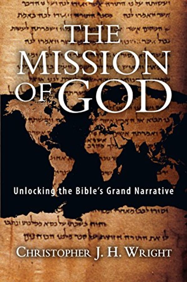 Cover Art for B00BBRLUTQ, The Mission of God: Unlocking the Bible's Grand Narrative by Christopher J. h. Wright