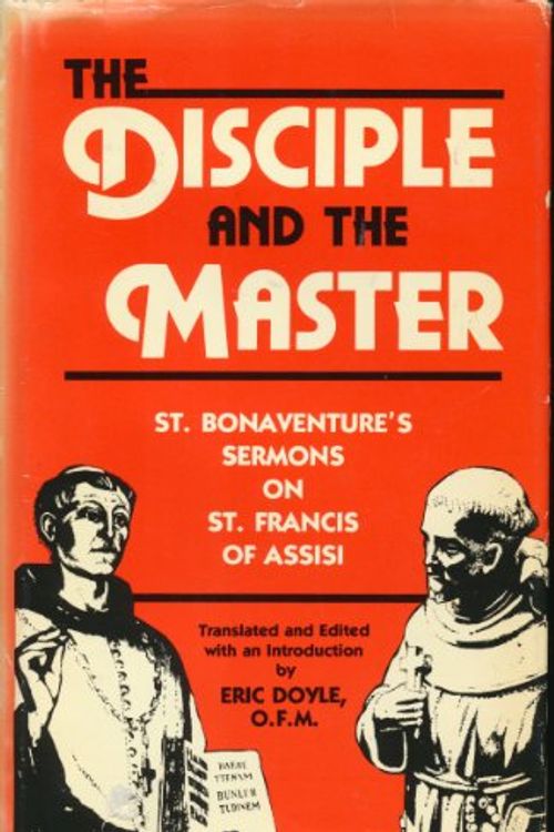 Cover Art for 9780819908421, The disciple and the master: St. Bonaventure's sermons on St. Francis of Assisi by Bonaventure