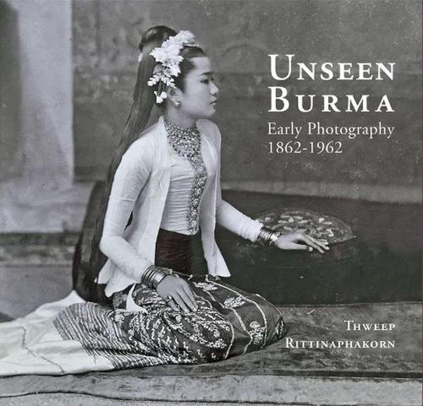 Cover Art for 9786164510678, Unseen Burma: Early Photography 1862-1962 by Thweep Rittinaphakorn