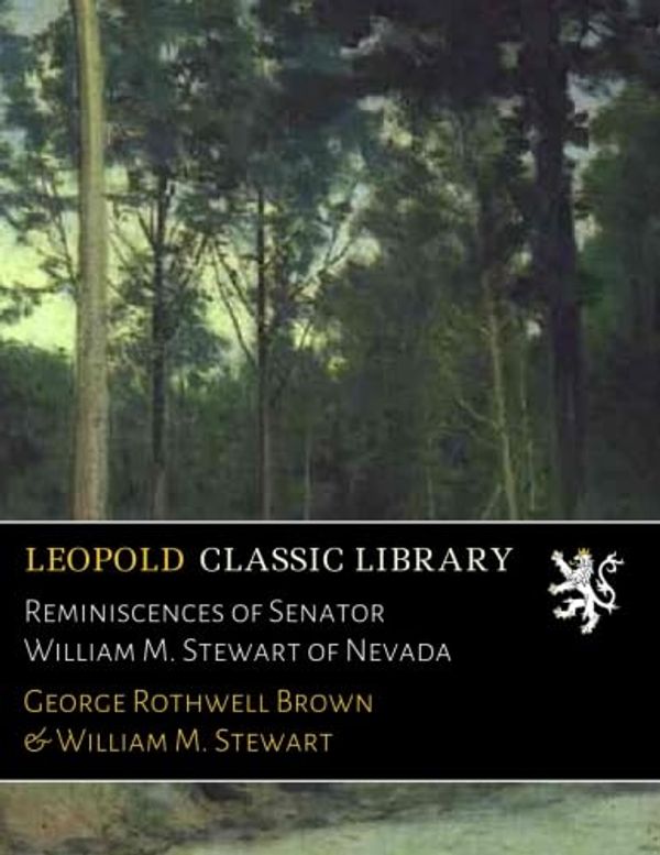 Cover Art for B01LYS9H7L, Reminiscences of Senator William M. Stewart of Nevada by William M. Stewart