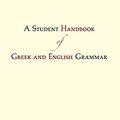 Cover Art for 0884556064309, Student Handbook of Greek & English Grammar by Robert Joseph Mondi