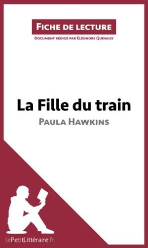 Cover Art for 9782806278920, La Fille du train de Paula Hawkins (Fiche de lecture): Résumé complet et analyse détaillée de l'oeuvre by Éléonore Quinaux