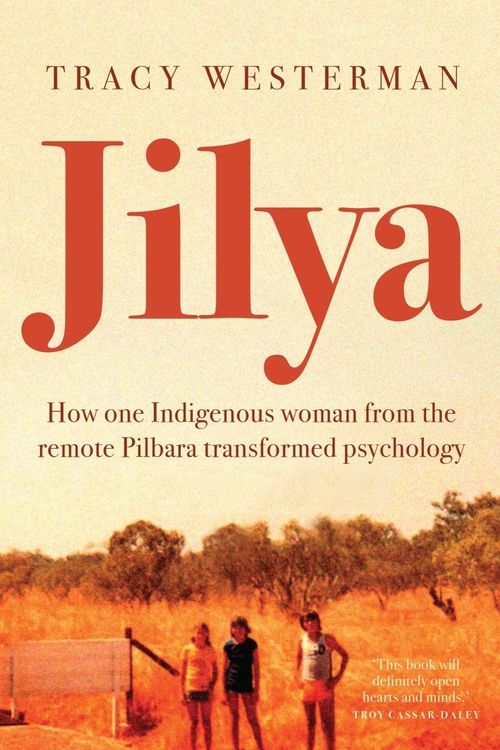 Cover Art for 9780702268694, Jilya: How one Indigenous woman from the remote Pilbara transformed psychology by Tracy Westerman