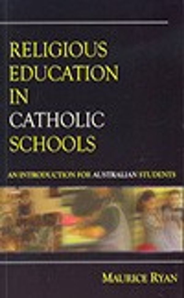 Cover Art for 9781921538292, Religious Education in Catholic Schools: An Introduction for Australian Students-Revised Edition by Maurice Ryan
