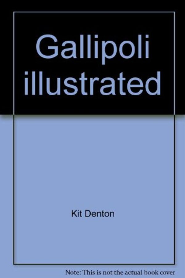 Cover Art for 9780727014627, Gallipoli illustrated by Kit Denton