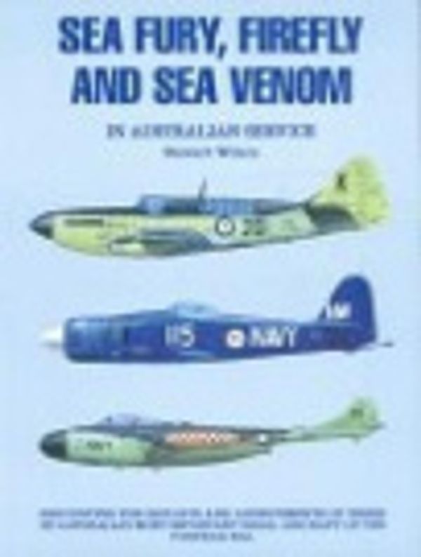 Cover Art for 9781875671052, Sea Fury, Firefly and Sea Venom in Australian Service by Stewart Wilson