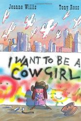 Cover Art for 9780805069976, I Want to Be a Cowgirl by Jeanne Willis