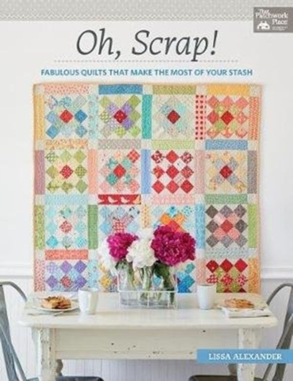 Cover Art for 9781604688948, Oh, Scrap!: Fabulous Quilts That Make the Most of Your Stash by Lissa Alexander