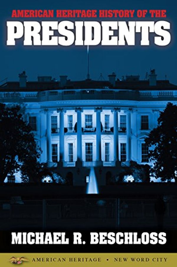 Cover Art for B015JBQFWG, American Heritage History of the Presidents by Michael R. Beschloss