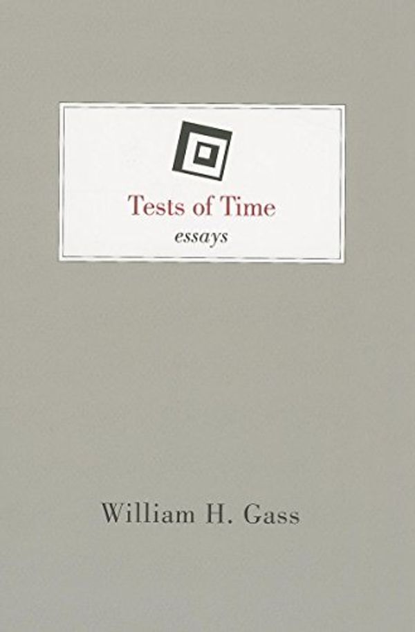 Cover Art for 9781628970388, Tests of Time: Essays (Scholarly Series) by William H. Gass
