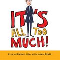 Cover Art for 9781459631304, It’s All Too Much! by Peter Walsh