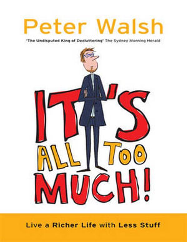Cover Art for 9781459631304, It’s All Too Much! by Peter Walsh