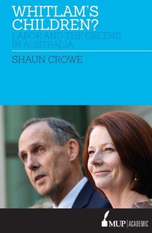 Cover Art for 9780522874051, Whitlam's Children?Labor and the Greens in Australia by Shaun Crowe