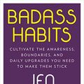 Cover Art for B085N3QMN8, Badass Habits: Cultivate the Awareness, Boundaries, and Daily Upgrades You Need to Make Them Stick by Jen Sincero