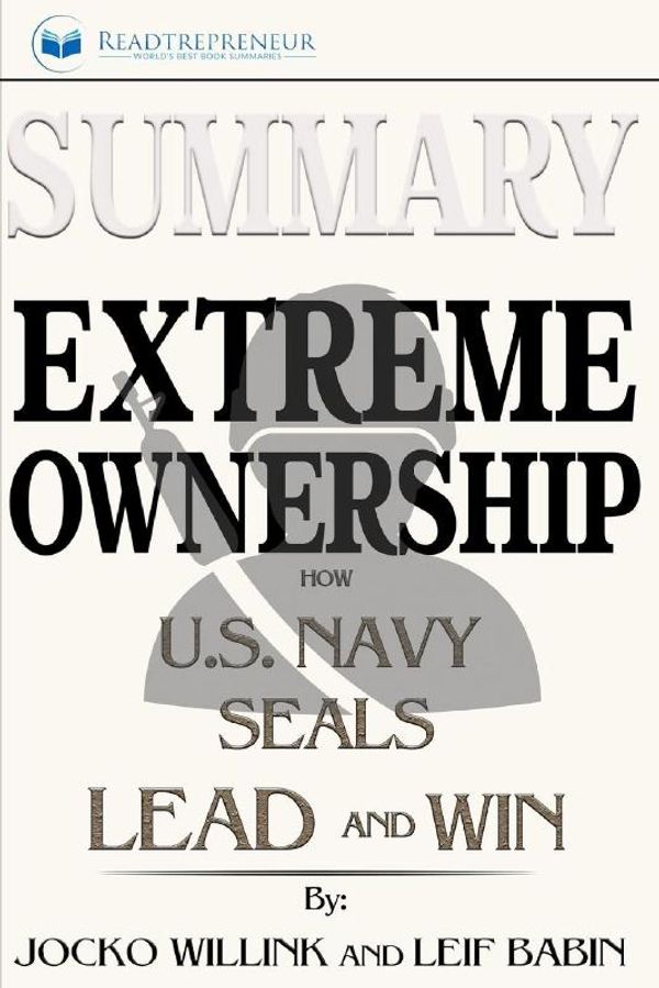 Cover Art for 9781548191542, Summary: Extreme Ownership: How U.S. Navy SEALs Lead and Win by Readtrepreneur Publishing