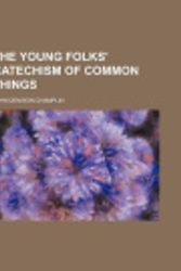 Cover Art for 9781150856624, The Young Folks’ Catechism of Common Thi by John Denis Champlin