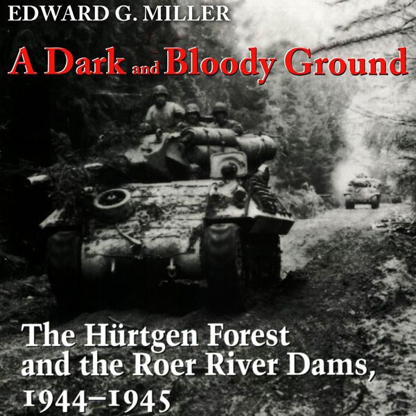 Cover Art for B01KEO9UPC, A Dark and Bloody Ground: The Hurtgen Forest and the Roer River Dams, 1944-1945 (Unabridged) by Unknown