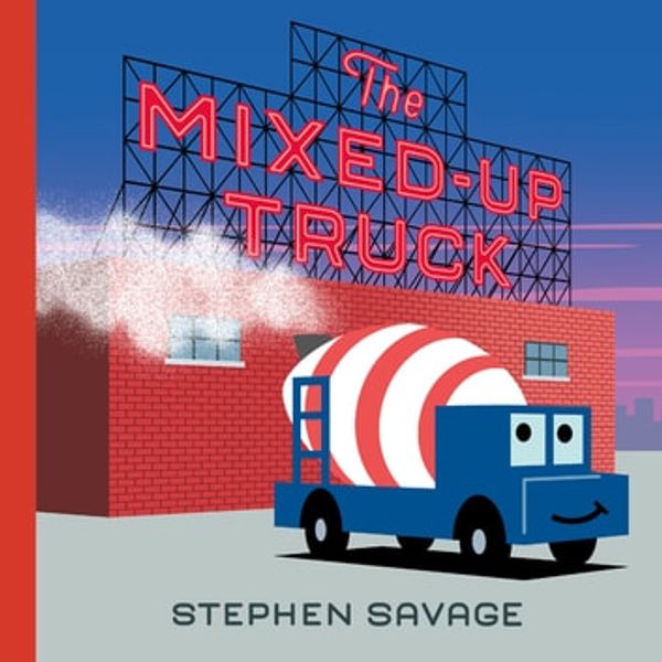 Cover Art for 9781626728462, The Mixed-Up Truck by Stephen Savage